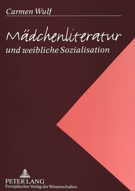 Maedchenliteratur Und Weibliche Sozialisation: Erzaehlungen Und Romane Fuer Maedchen Und Junge Frauen Von 1918 Bis Zum Ende Der 50er Jahre- Eine Motiv (Paperback)