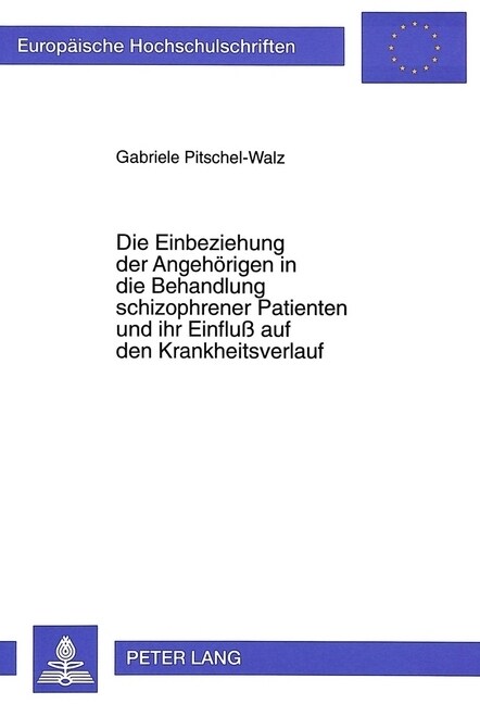 Die Einbeziehung Der Angehoerigen in Die Behandlung Schizophrener Patienten Und Ihr Einflu?Auf Den Krankheitsverlauf (Paperback)