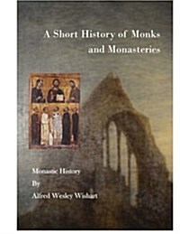 A Short History of Monks and Monasteries: Monastic History (Paperback)