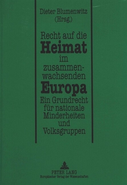 Recht Auf Die Heimat Im Zusammenwachsenden Europa: Ein Grundrecht Fuer Nationale Minderheiten Und Volksgruppen (Paperback)