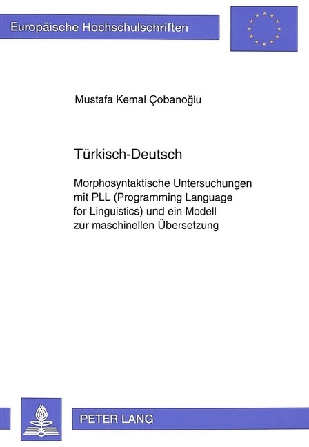 Tuerkisch-Deutsch: Morphosyntaktische Untersuchungen Mit Pll (Programming Language for Linguistics) Und Ein Modell Zur Maschinellen Ueber (Paperback)