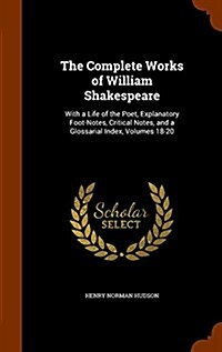 The Complete Works of William Shakespeare: With a Life of the Poet, Explanatory Foot-Notes, Critical Notes, and a Glossarial Index, Volumes 18-20 (Hardcover)