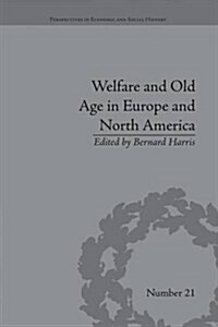 Welfare and Old Age in Europe and North America : The Development of Social Insurance (Paperback)