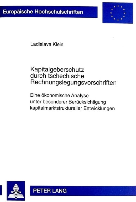 Kapitalgeberschutz Durch Tschechische Rechnungslegungsvorschriften: Eine Oekonomische Analyse Unter Besonderer Beruecksichtigung Kapitalmarktstrukture (Paperback)