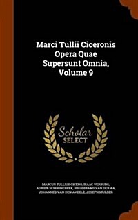 Marci Tullii Ciceronis Opera Quae Supersunt Omnia, Volume 9 (Hardcover)