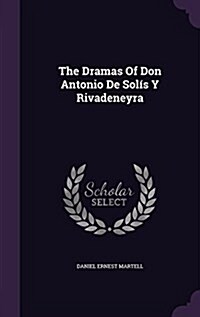 The Dramas Of Don Antonio De Sol? Y Rivadeneyra (Hardcover)