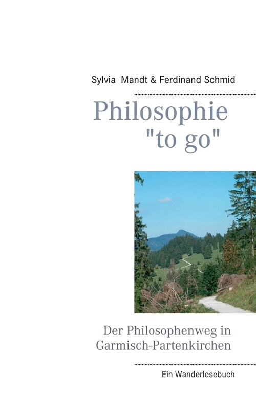 Philosophie to go. Der Philosophenweg in Garmisch-Partenkirchen: Ein Wanderlesebuch (Paperback)