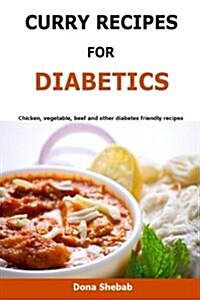 Curry Recipes for Diabetics: Chicken, Vegetable, Beef and Other Diabetes Friendly Recipes (Paperback)