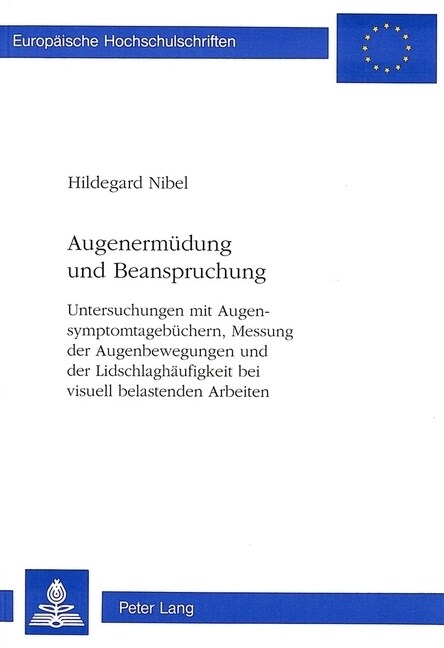 Augenermuedung Und Beanspruchung: Untersuchungen Mit Augensymptomtagebuechern, Messung Der Augenbewegungen Und Der Lidschlaghaeufigkeit Bei Visuell Be (Paperback)