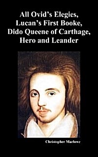 The Complete Works of Christopher Marlowe, Vol . I : All Ovids Elegies, Lucans First Booke, Dido Queene of Carthage, Hero and Leander (Hardcover)