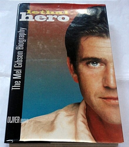Lethal Hero: The Mel Gibson Biography (Hardcover, First Edition, First Printing)