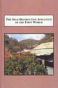 The Self-Destructive Affluence of the First World (Hardcover)