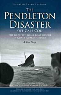 The Pendleton Disaster Off Cape Cod: The Greatest Small Boat Rescue in Coast Guard History (Paperback, 3, Updated)