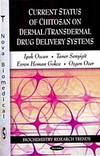 Current Status of Chitosan on Dermal/Transdermal Drug Delivery Systems (Paperback)