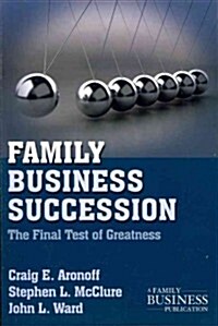 Family Business Succession : The Final Test of Greatness (Paperback, 2nd ed. 2011)