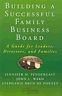 Building a Successful Family Business Board : A Guide for Leaders, Directors, and Families (Hardcover)