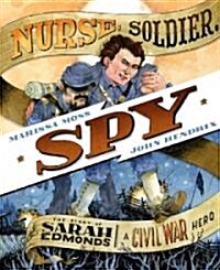 Nurse, Soldier, Spy: The Story of Sarah Edmonds, a Civil War Hero (Hardcover)
