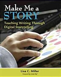 Make Me a Story: Teaching Writing Through Digital Storytelling [With CDROM] (Paperback)