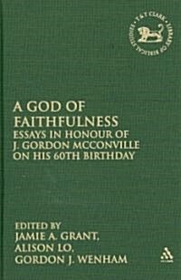 A God of Faithfulness: Essays in Honour of J. Gordon McConville on His 60th Birthday (Hardcover)