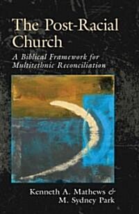 The Post-Racial Church: A Biblical Framework for Multiethnic Reconciliation (Paperback)