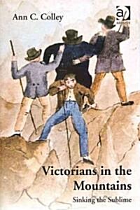 Victorians in the Mountains : Sinking the Sublime (Hardcover)