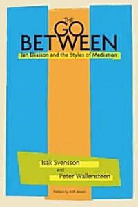 The Go-Between: Jan Eliasson and the Styles of Mediation (Paperback)