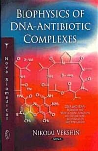Biophysics of DNA-Antibiotic Complexes (Hardcover, UK)