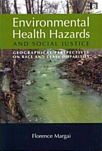 Environmental Health Hazards and Social Justice : Geographical Perspectives on Race and Class Disparities (Paperback)