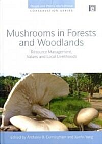 Mushrooms in Forests and Woodlands : Resource Management, Values and Local Livelihoods (Hardcover)