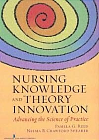 Nursing Knowledge and Theory Innovation: Advancing the Science of Practice (Paperback)