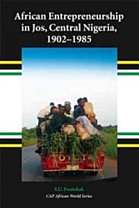 African Entrepreneurship in Jos, Central Nigeria, 1902-1985 (Paperback)