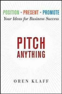 Pitch anything : an innovative method for presenting, persuading and winning the deal