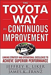 The Toyota Way to Continuous Improvement:  Linking Strategy and Operational Excellence to Achieve Superior Performance (Hardcover)