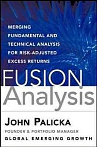 Fusion Analysis: Merging Fundamental, Technical, Behavioral, and Quantitative Analysis for Risk-Adjusted Excess Returns (Hardcover)