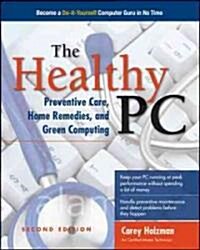 The Healthy PC: Preventive Care, Home Remedies, and Green Computing, 2nd Edition (Paperback, 2)