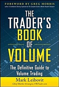The Traders Book of Volume: The Definitive Guide to Volume Trading: The Definitive Guide to Volume Trading (Hardcover)