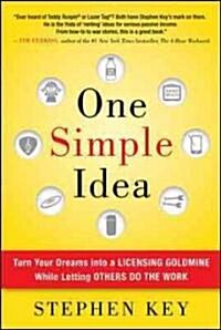 One Simple Idea: Turn Your Dreams Into a Licensing Goldmine While Letting Others Do the Work (Hardcover)