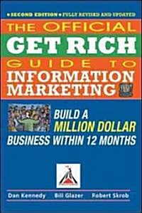 Official Get Rich Guide to Information Marketing: Build a Million Dollar Business Within 12 Months (Paperback, 2, Revised, Update)
