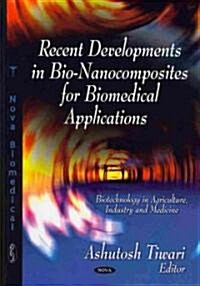 Recent Developments in Bio-Nanocomposites for Biomedical Applications (Hardcover)