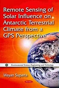 Remote Sensing of Solar Influence on Antarctic Terrestrial Climate from a GPS Perspective (Paperback, UK)