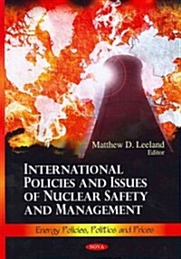 International Policies & Issues of Nuclear Safety & Management (Hardcover, UK)