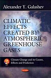 Climatic Effects Created by Atmospheric Greenhouse Gases (Paperback)
