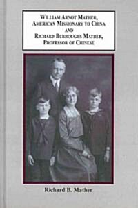 William Arnot Mather, Americn Missionary to China and Richard Burroughs Mather, Professor of Chinese (Hardcover)