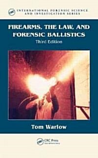 Firearms, the Law, and Forensic Ballistics (Hardcover, 3)