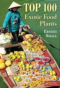 Top 100 Exotic Food Plants (Hardcover)