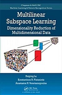 Multilinear Subspace Learning : Dimensionality Reduction of Multidimensional Data (Hardcover)