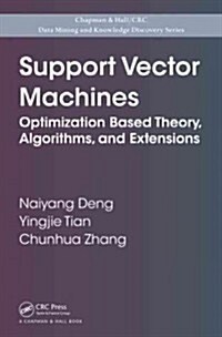 Support Vector Machines: Optimization Based Theory, Algorithms, and Extensions (Hardcover)