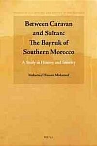 Between Caravan and Sultan: The Bayruk of Southern Morocco: A Study in History and Identity (Hardcover)