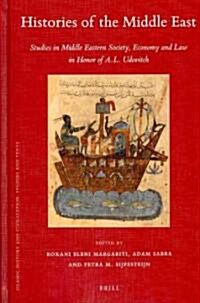 Histories of the Middle East: Studies in Middle Eastern Society, Economy and Law in Honor of A.L. Udovitch (Hardcover)