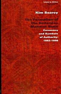 The Formation of the Sudanese Mahdist State: Ceremony and Symbols of Authority: 1882-1898 (Hardcover)